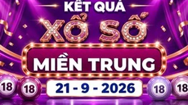 XSMT 21/9 - Kết quả xổ số miền Trung hôm nay 21/9/2026 - XSMT ngày 21 tháng 9